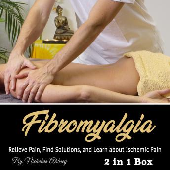 Fibromyalgia: Relieve Pain, Find Solutions, and Learn about Ischemic Pain sample.