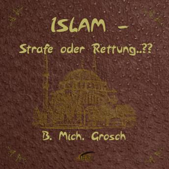 Islam - Strafe oder Rettung ?, Bernd Michael Grosch