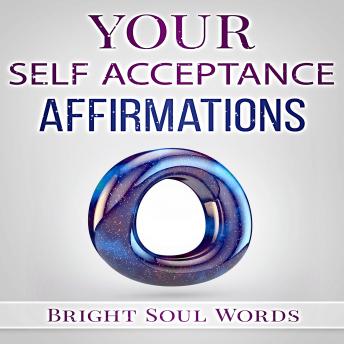 Your Self Acceptance Affirmations, Bright Soul Words