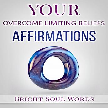 Your Overcome Limiting Beliefs Affirmations