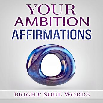 Your Ambition Affirmations, Bright Soul Words