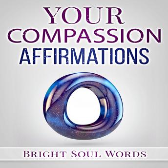 Your Compassion Affirmations, Bright Soul Words