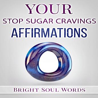 Your Stop Sugar Cravings Affirmations, Bright Soul Words