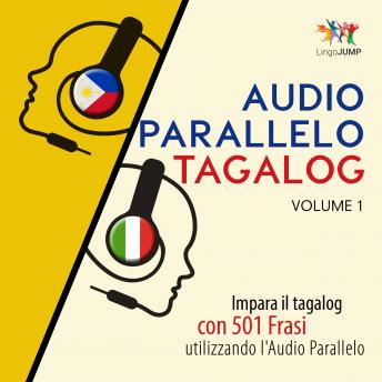 Audio Parallelo Tagalog - Impara il tagalog con 501 Frasi utilizzando l'Audio Parallelo - Volume 1