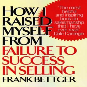 How I Raised Myself from Failure to Success in Selling, Frank Bettger