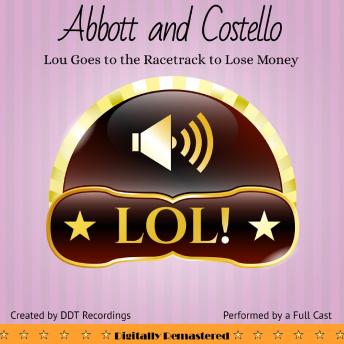Abbott and Costello: Lou Goes to the Racetrack to Lose Money, Audio book by Ddt Recordings