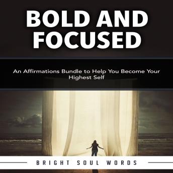 Bold and Focused: An Affirmations Bundle to Help You Become Your Highest Self