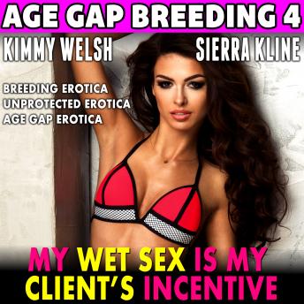 My Wet Sex Is My Client's Incentive : Age-Gap Breeding 4 (Breeding Erotica Unprotected Erotica Age Gap Erotica Erotica) sample.