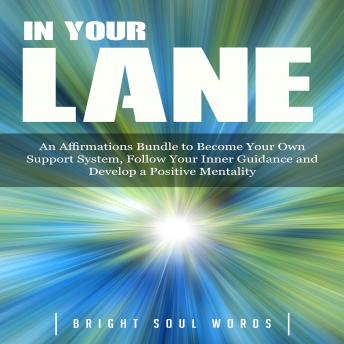 In Your Lane: An Affirmations Bundle to Become Your Own Support System, Follow Your Inner Guidance and Develop a Positive Mentality