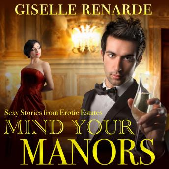 Mind Your Manors: Sexy Stories from Erotic Estates