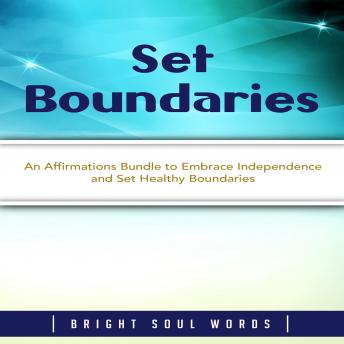 Set Boundaries: An Affirmations Bundle to Embrace Independence and Set Healthy Boundaries