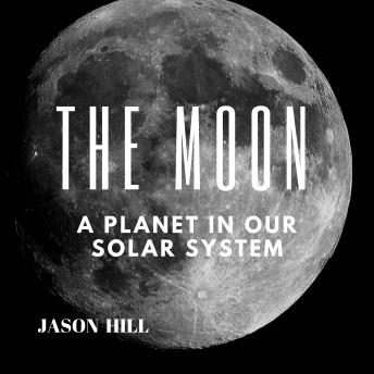 Download Best Audiobooks Kids The Moon: A Planet in our Solar System by Jason Hill Audiobook Free Trial Kids free audiobooks and podcast