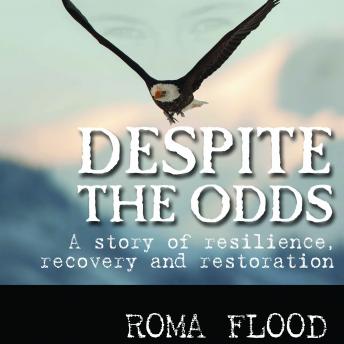 Despite the Odds: A story of resilience, recovery and restoration