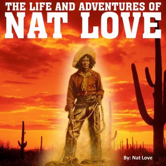 Life and Adventures of Nat Love, Audio book by Nat Love