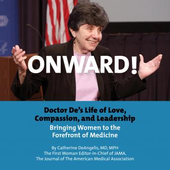 Onward! Doctor De's Life of Love, Compassion, and Leadership Bringing Women to the Forefront of Medicine