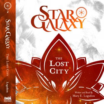 Star Galaxy: The Lost City, Audio book by Mary E. Logsdon