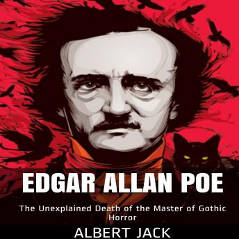 Edgar Allan Poe: The Unexplained Death of the Master of Gothic Horror
