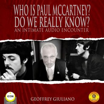 Who Is Paul Mccartney? Do We Really Know? An Intimate Audio Encounter