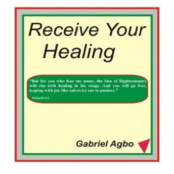 Receive Your Healing (English), Audio book by Gabriel  Agbo