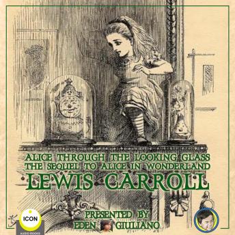 Alice Through The Looking Glass - The Sequel To Alice In Wonderland, Audio book by Lewis Carroll