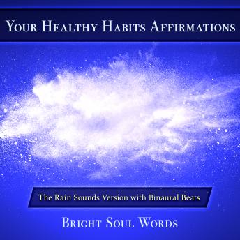 Your Healthy Habits Affirmations: The Rain Sounds Version with Binaural Beats (Written by Bright Soul Words) episode artwork