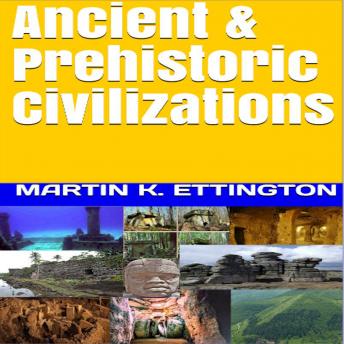 Ancient & Prehistoric Civilizations, Audio book by Martin K. Ettington