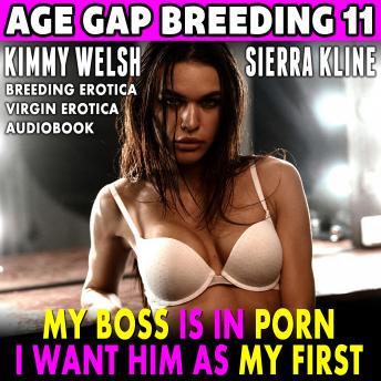 My Boss Is In Porn - I Want Him As My First! : Age-Gap Breeding 11 (Breeding Erotica Virgin Erotica Audiobook)