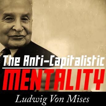 Anti-Capitalistic Mentality, Audio book by Ludwig Von Mises