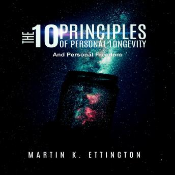 Download 10 Principles of Personal Longevity and Personal Freedom by Martin K. Ettington