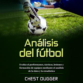 Análisis de fútbol: Evalúa el performance, tácticas, lesiones y formación de equipos mediante el análisis de la data y la estadística