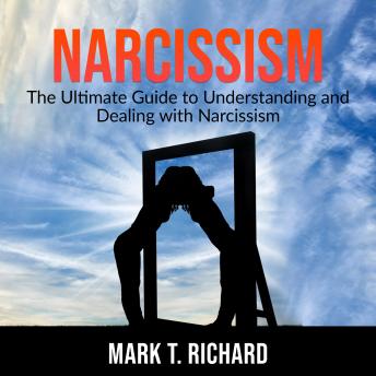 Audiobook: Narcissism: The Ultimate Guide to Understanding and Dealing with Narcissism by Mark T. Richard episode artwork