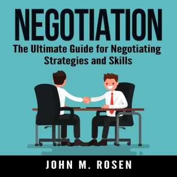 Negotiation: The Ultimate Guide for Negotiating Strategies and Skills