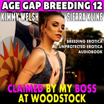 Claimed By My Boss At Woodstock : Age Gap Breeding 12 (Breeding Erotica Unprotected Erotica Audiobook)