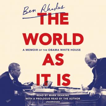 Download World as It Is: A Memoir of the Obama White House by Ben Rhodes