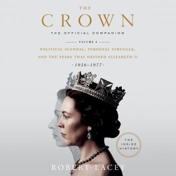 Crown: The Official Companion, Volume 2: Political Scandal, Personal Struggle, and the Years that Defined Elizabeth II (1956-1977), Robert Lacey