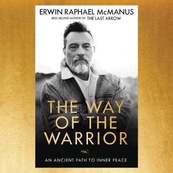 Download The Way Of The Warrior An Ancient Path To Inner Peace Unabridged Erwin Raphael Mcmanus