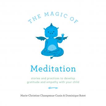 The Magic of Meditation: Stories and Practices to Develop Gratitude and Empathy with Your Child