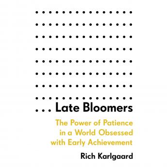 Late Bloomers: The Power of Patience in a World Obsessed with Early Achievement