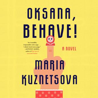 Oksana, Behave!: A Novel
