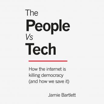 The People vs Tech: How the Internet Is Killing Democracy (and How We Save It)