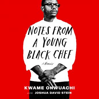 Notes from a Young Black Chef: A Memoir, Audio book by Kwame Onwuachi, Joshua David Stein