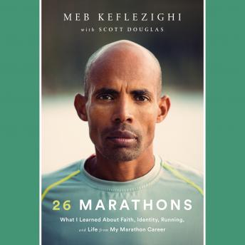 26 Marathons: What I Learned About Faith, Identity, Running, and Life from My Marathon Career, Scott Douglas, Meb Keflezighi