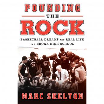 Pounding the Rock: Basketball Dreams and Real Life in a Bronx High School