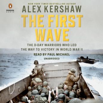 First Wave: The D-Day Warriors Who Led the Way to Victory in World War II, Audio book by Alex Kershaw