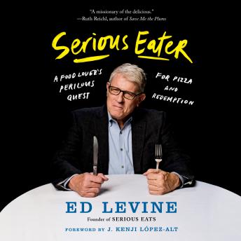 Download Serious Eater: A Food Lover's Perilous Quest for Pizza and Redemption by Ed Levine