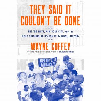 Download They Said It Couldn't Be Done: The '69 Mets, New York City, and the Most Astounding Season in Baseball History by Wayne Coffey