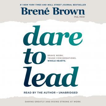Dare to Lead: Brave Work. Tough Conversations. Whole Hearts., Audio book by Brené Brown