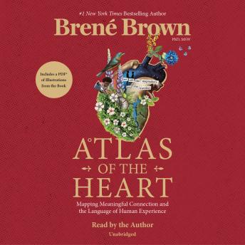 Atlas of the Heart: Mapping Meaningful Connection and the Language of Human Experience, Audio book by Brené Brown