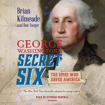 George Washington's Secret Six (Young Readers Adaptation): The Spies Who Saved America, Don Yaeger, Brian Kilmeade
