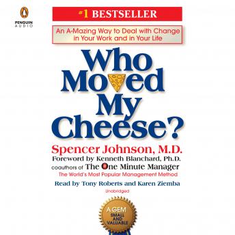 Download Who Moved My Cheese?: An A-Mazing Way to Deal with Change in Your Work and in Your Life by Spencer Johnson, M.D.